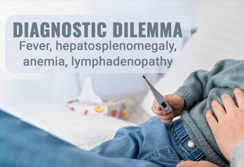 Fever, hepatosplenomegaly, anemia, lymphadenopathy